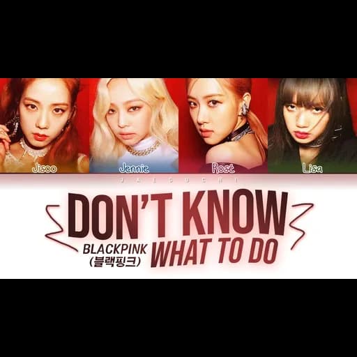 Don’t Know What To Do