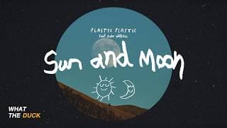 Sun and Moon  ft. Gabe Watkins - PLASTIC PLASTIC