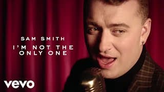 I’m Not the Only One - Sam Smith