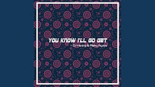 You Know I’ll Go Get - DJ Haning & Rizky Ayuba