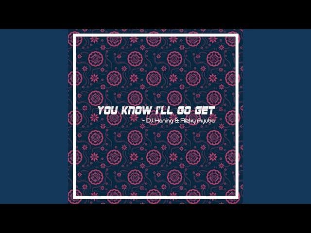 You Know I’ll Go Get