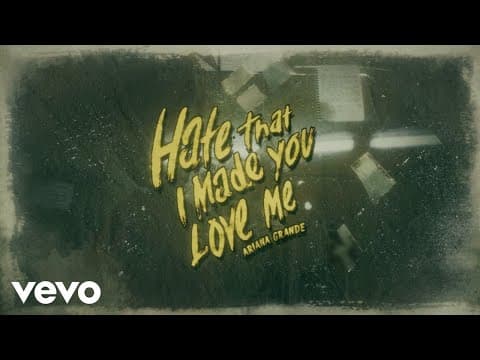 hate that i made you love me - Ariana Grande