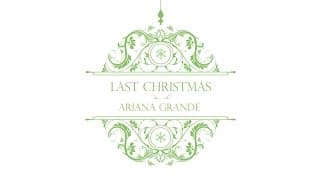 Last Christmas - Ariana Grande